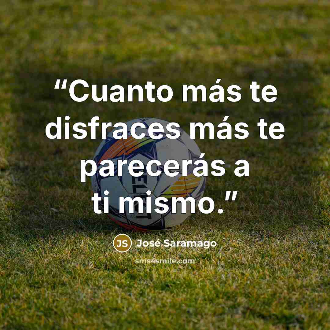 “Cuanto más te disfraces más te parecerás a ti mismo.” quote by José Saramago