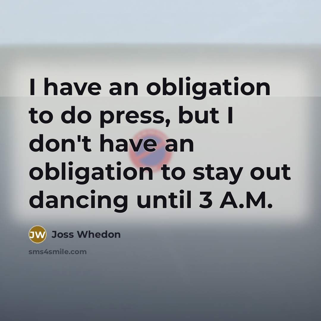 “I have an obligation to do press, but I don't…” quote by Joss Whedon