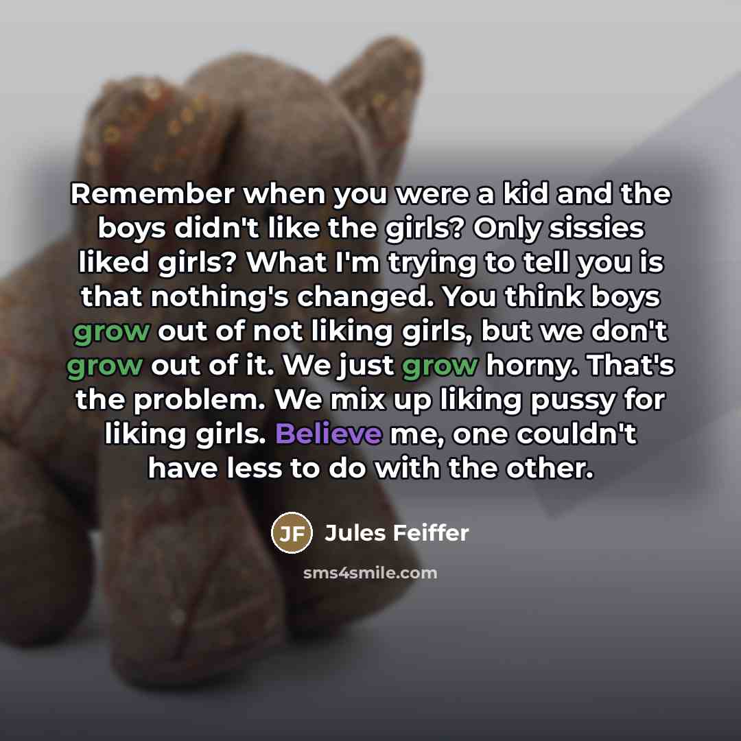 “Remember when you were a kid and the boys didn't…” quote by Jules Feiffer