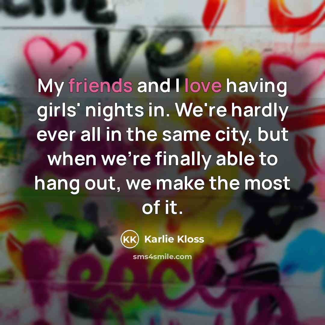 “My friends and I love having girls' nights in. We're…” quote by Karlie Kloss