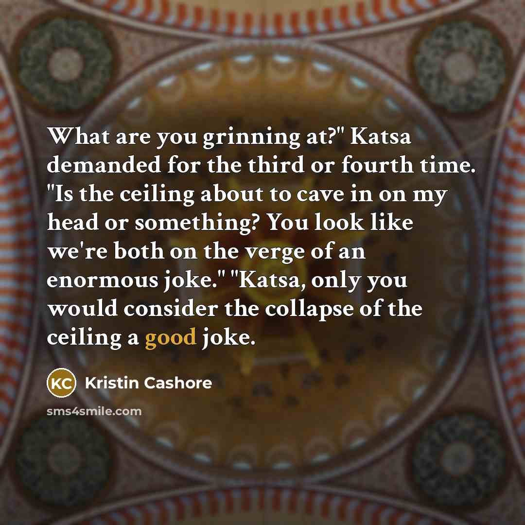 “What are you grinning at?" Katsa demanded for the third…” quote by Kristin Cashore