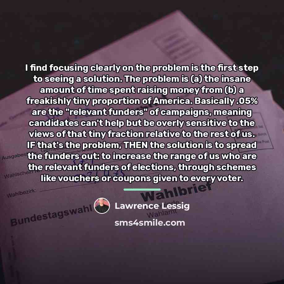 “I find focusing clearly on the problem is the first…” quote by Lawrence Lessig
