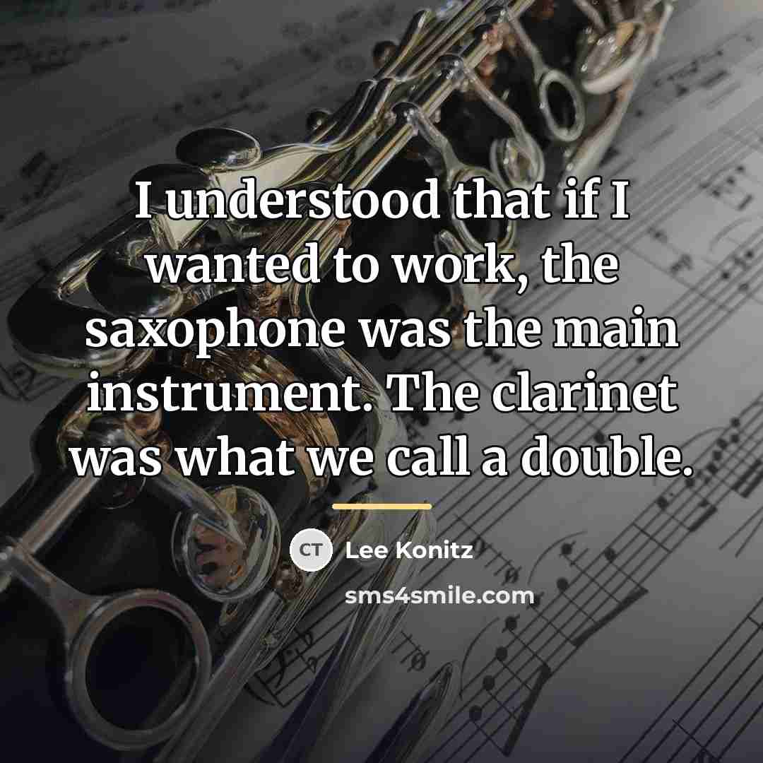 “I understood that if I wanted to work, the saxophone…” quote by Lee Konitz