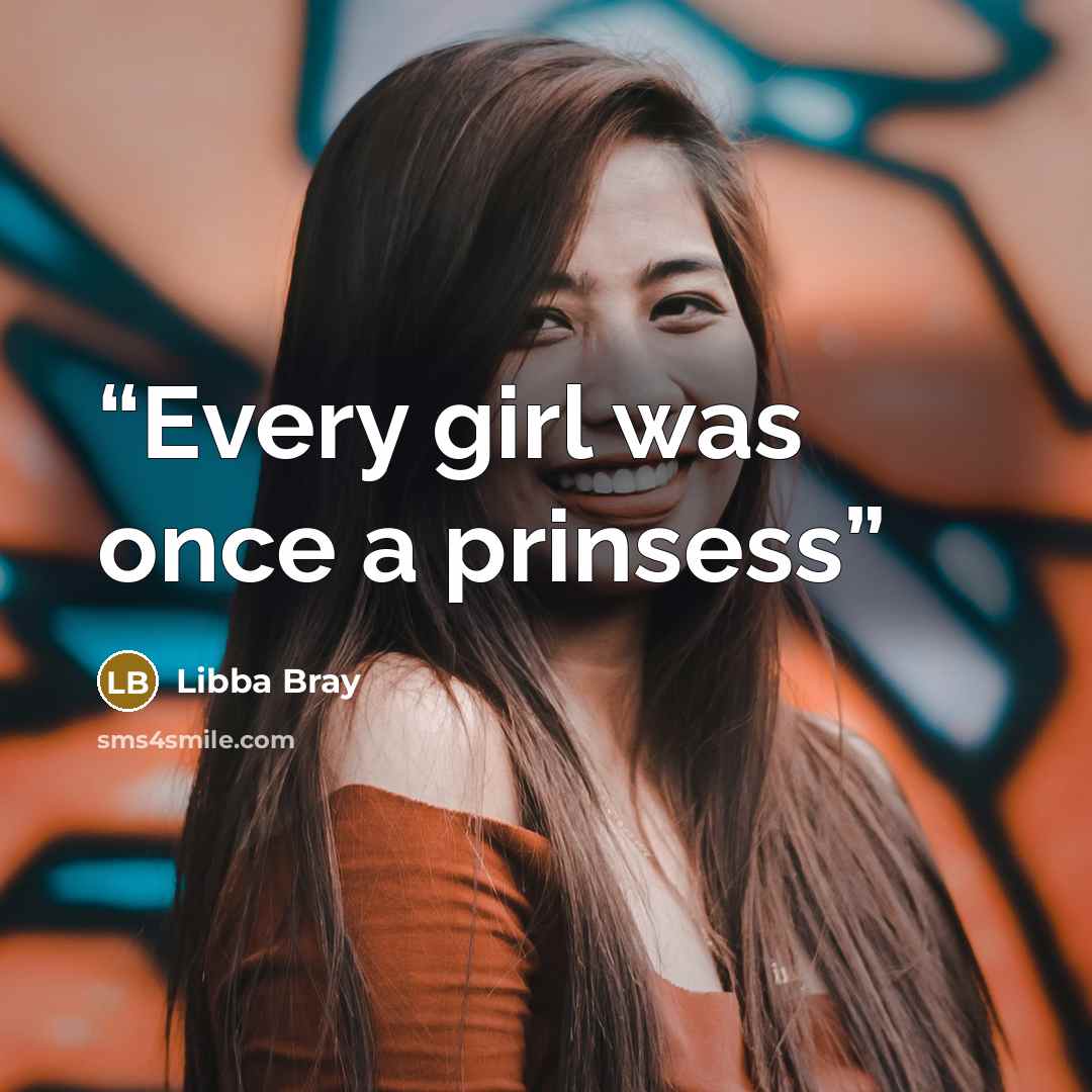 “Every girl was once a prinsess” quote by Libba Bray