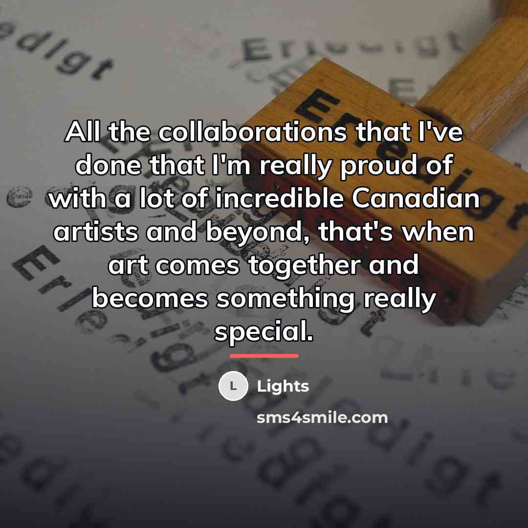 “All the collaborations that I've done that I'm really proud…” quote by Lights