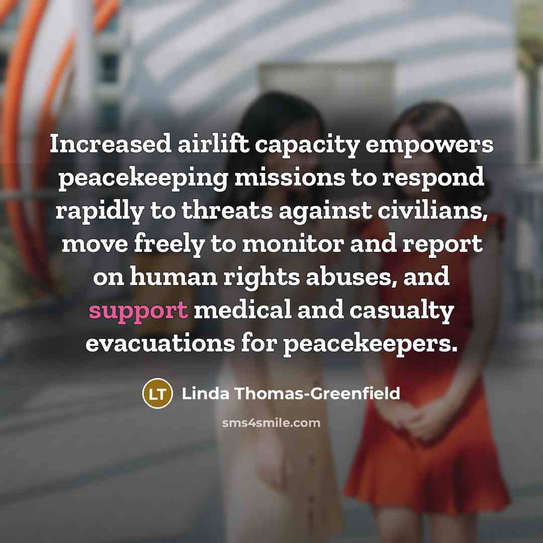 “Increased airlift capacity empowers peacekeeping missions to respond rapidly to…” quote by Linda Thomas-Greenfield