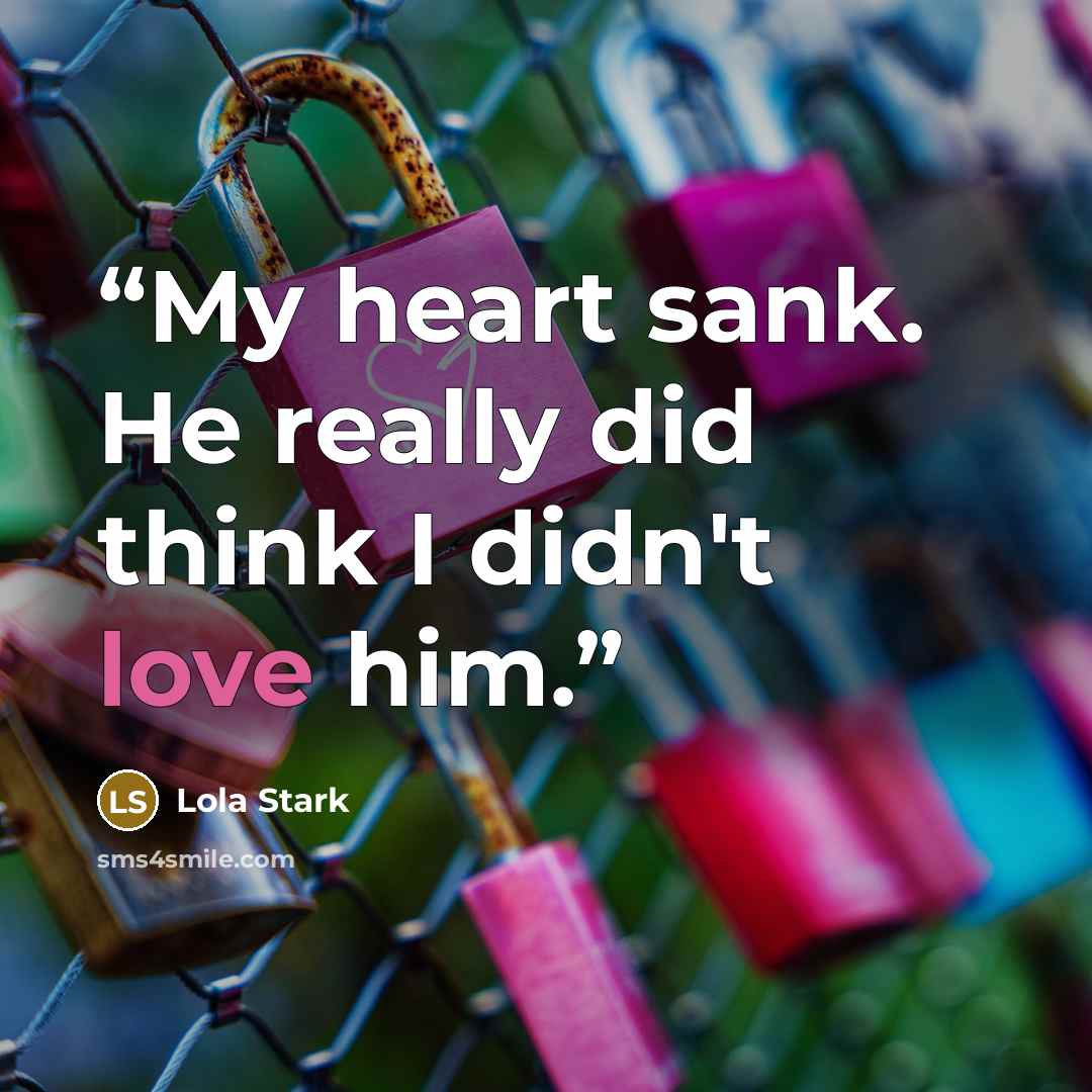 “My heart sank. He really did think I didn't love him.” quote by Lola Stark
