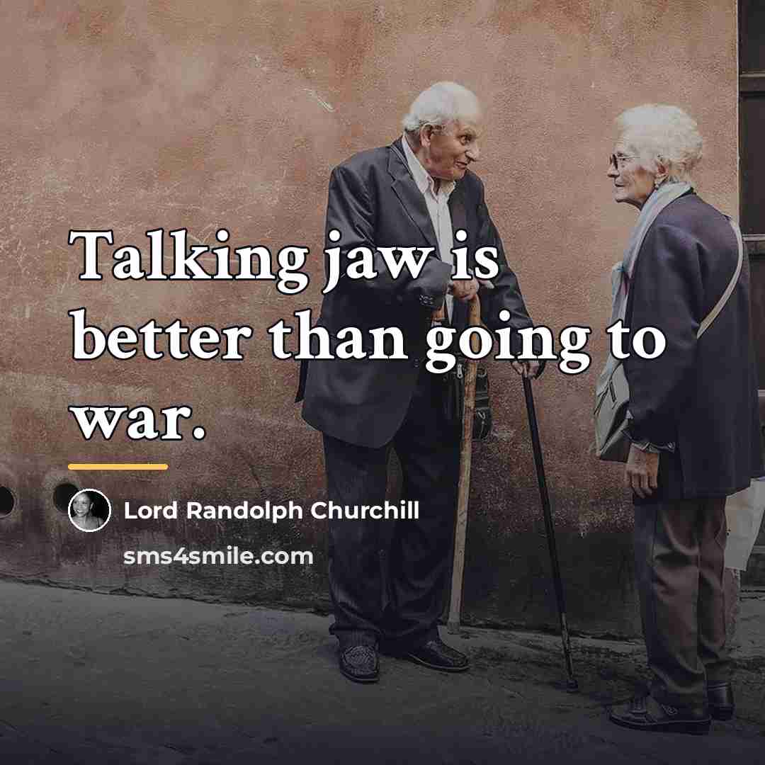 “Talking jaw is better than going to war.…” quote by Lord Randolph Churchill