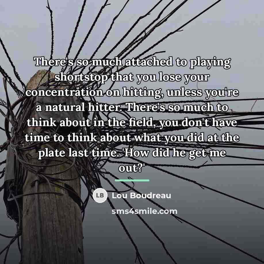 “There's so much attached to playing shortstop that you lose…” quote by Lou Boudreau