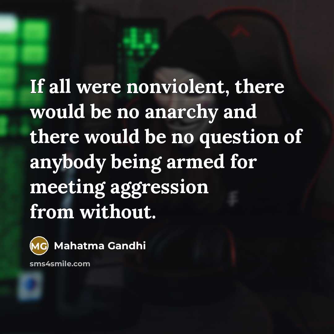 “If all were nonviolent, there would be no anarchy and…” quote by Mahatma Gandhi