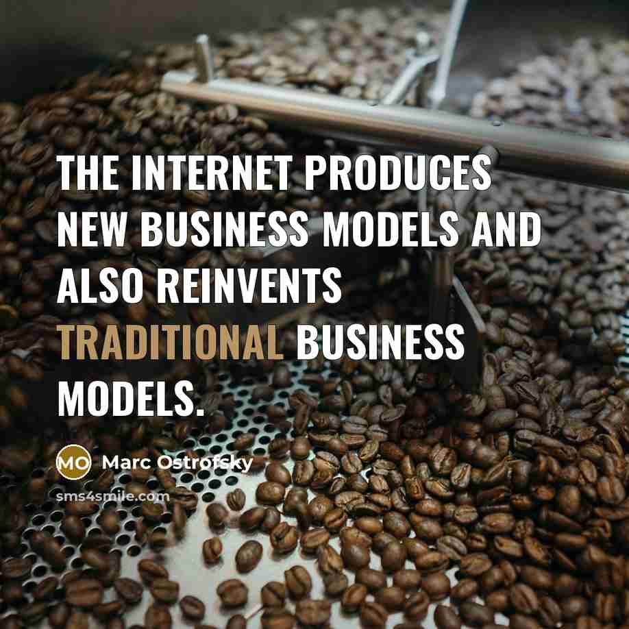 “The Internet produces new business models and also reinvents traditional…” quote by Marc Ostrofsky