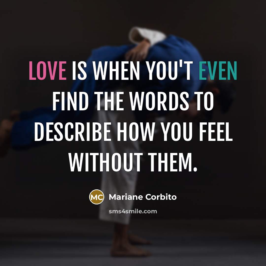 “Love is when you't even find the words to describe…” quote by Mariane Corbito