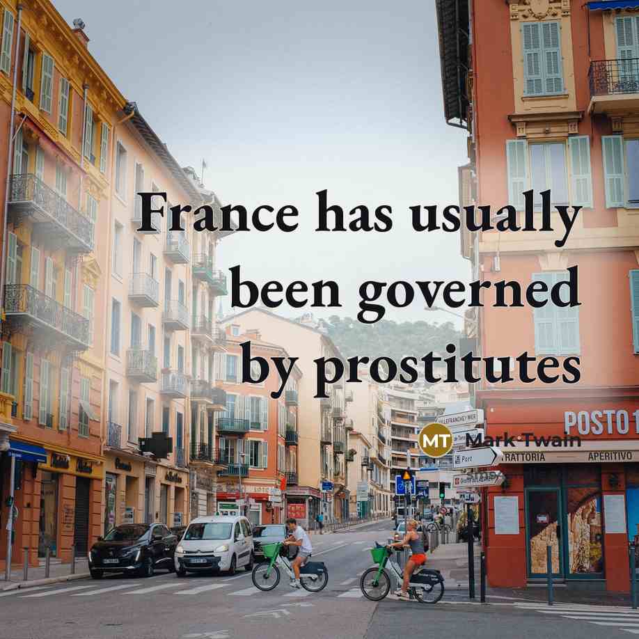 “France has usually been governed by prostitutes…” quote by Mark Twain
