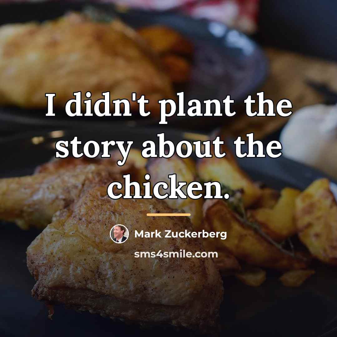“I didn't plant the story about the chicken.…” quote by Mark Zuckerberg