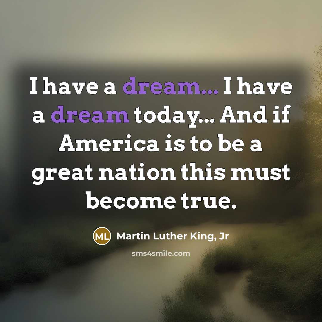 “I have a dream... I have a dream today... And…” quote by Martin Luther King, Jr