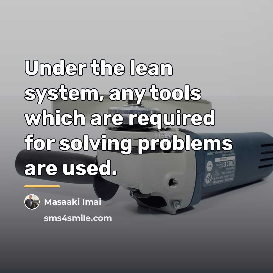 “Under the lean system, any tools which are required for…” quote by Masaaki Imai