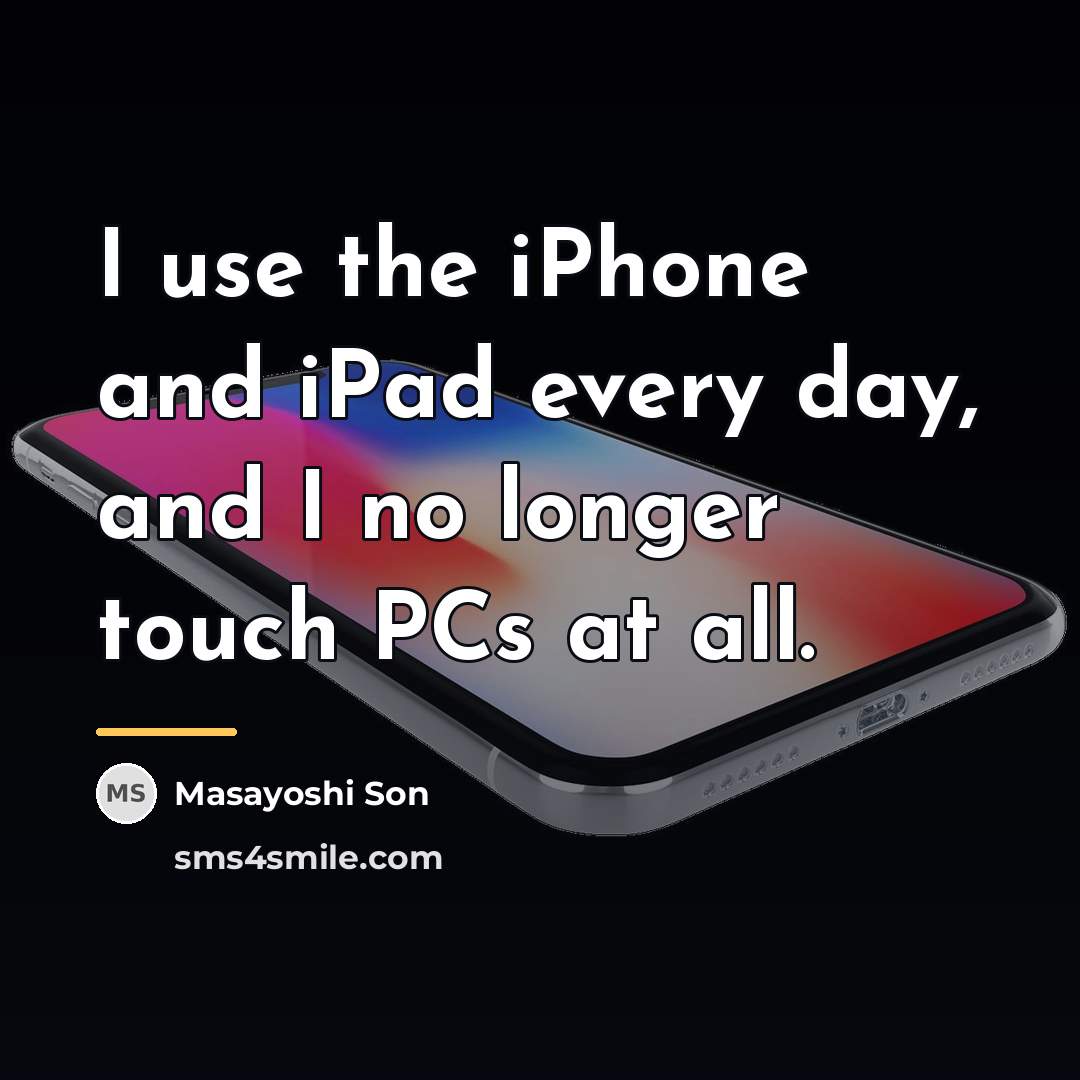 “I use the iPhone and iPad every day, and I…” quote by Masayoshi Son