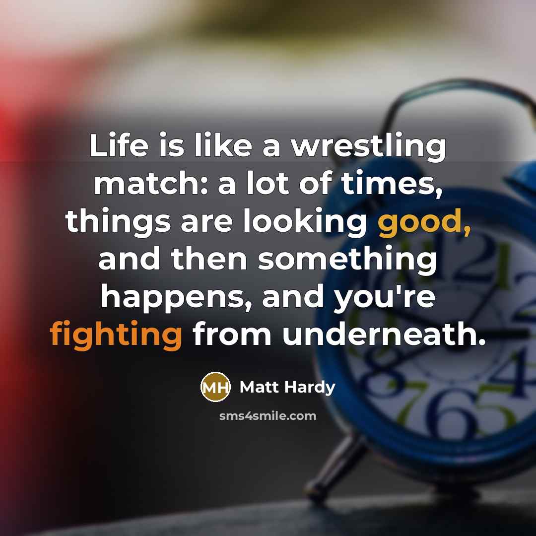 “Life is like a wrestling match: a lot of times,…” quote by Matt Hardy