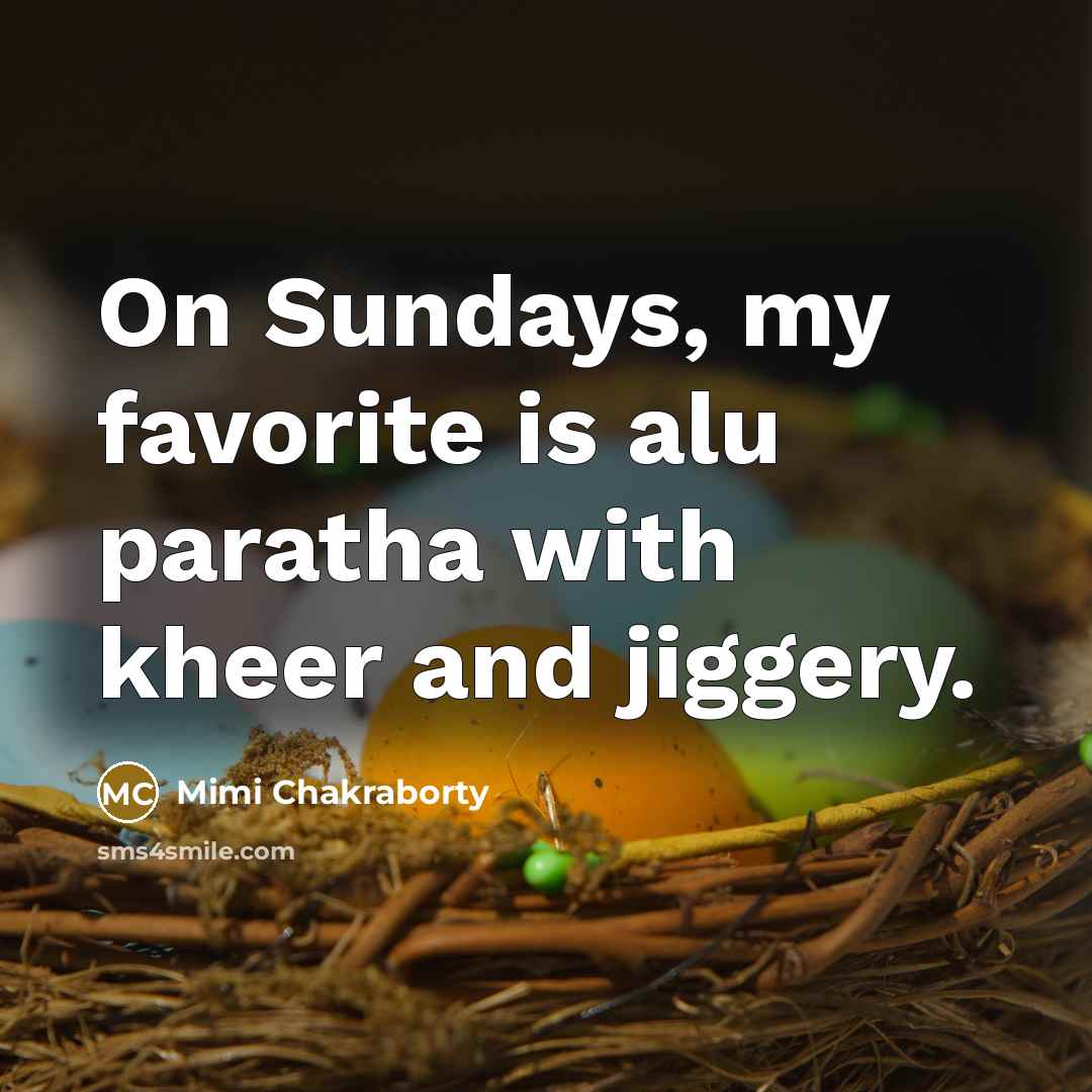 “On Sundays, my favorite is alu paratha with kheer and…” quote by Mimi Chakraborty
