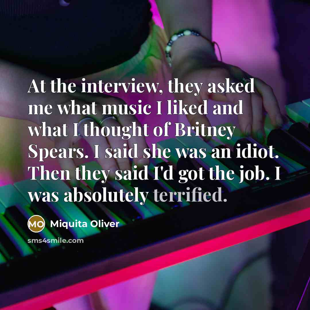 “At the interview, they asked me what music I liked…” quote by Miquita Oliver