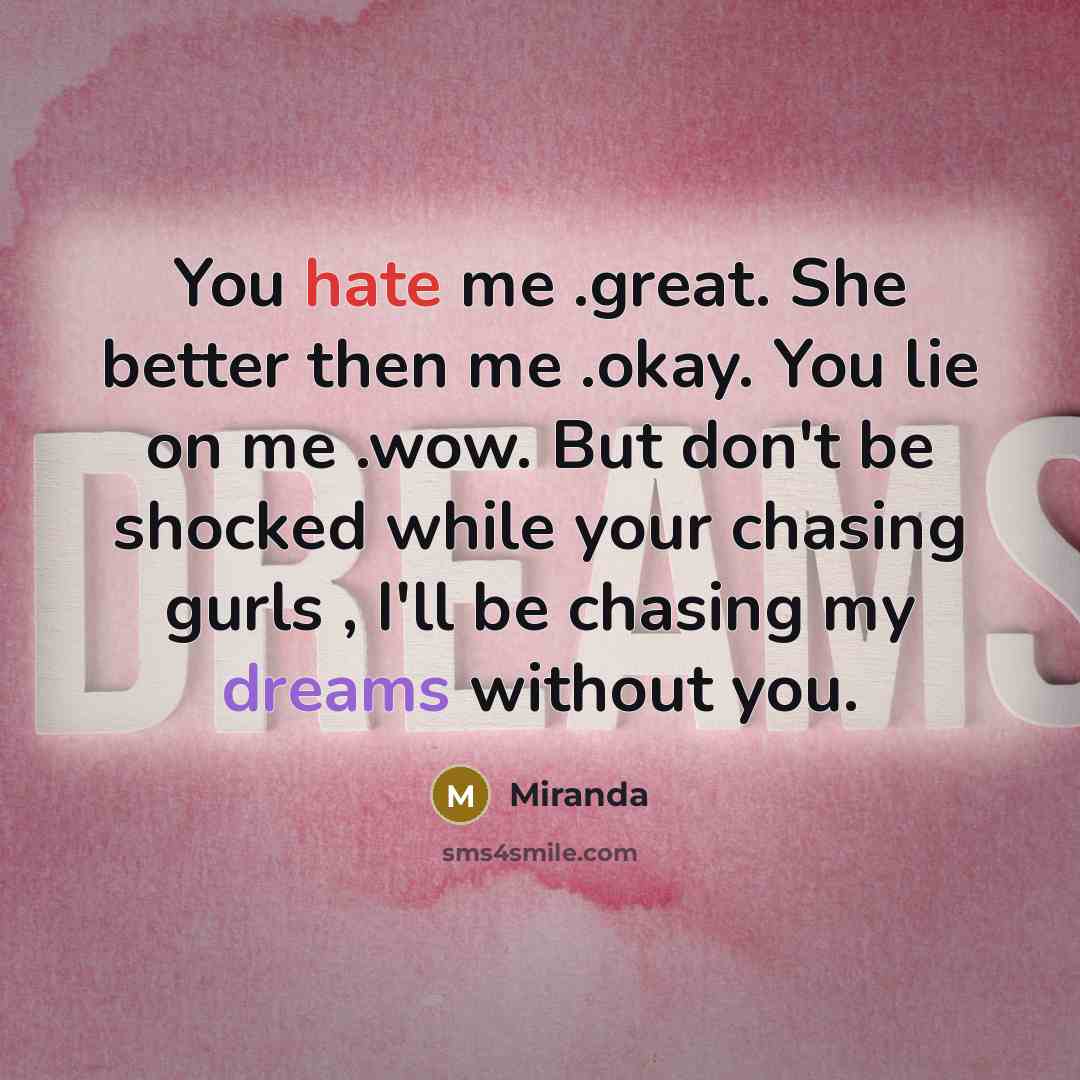 “You hate me .great. She better then me .okay. You…” quote by Miranda