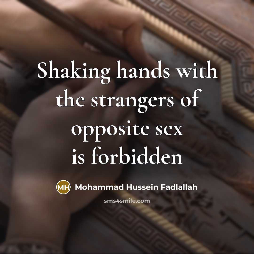 “Shaking hands with the strangers of opposite sex is forbidden…” quote by Mohammad Hussein Fadlallah