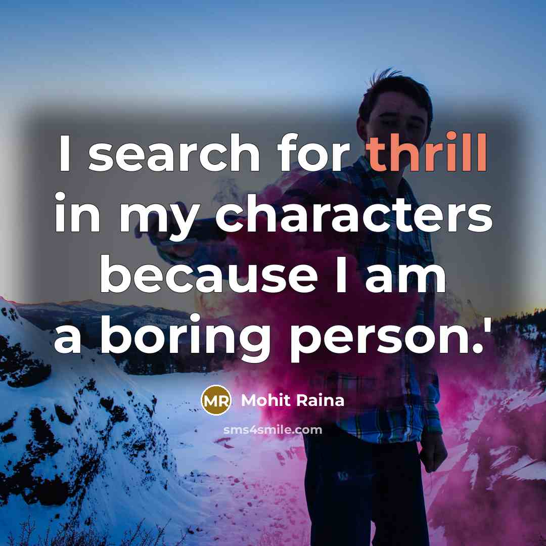 “I search for thrill in my characters because I am…” quote by Mohit Raina