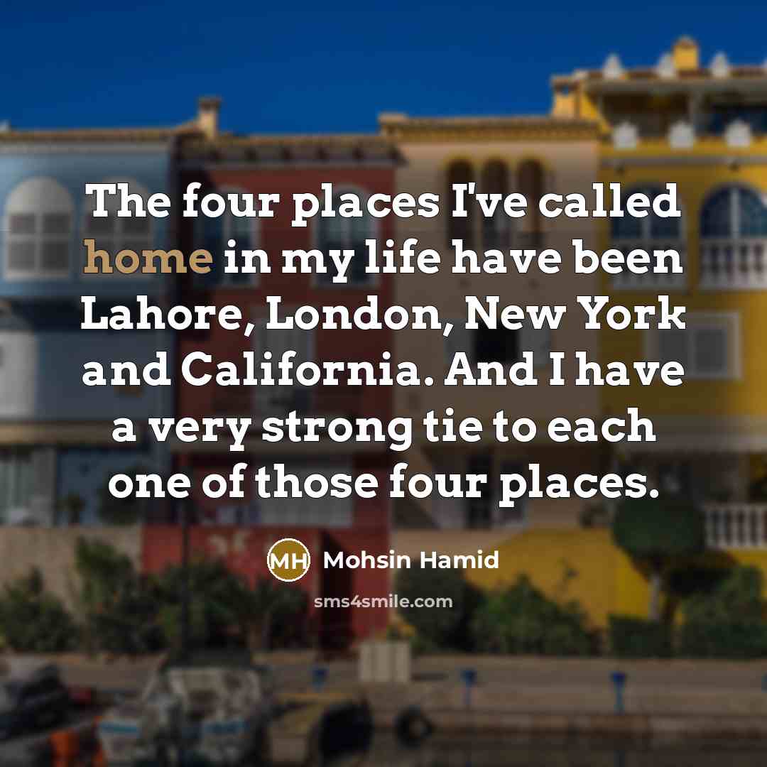 “The four places I've called home in my life have…” quote by Mohsin Hamid