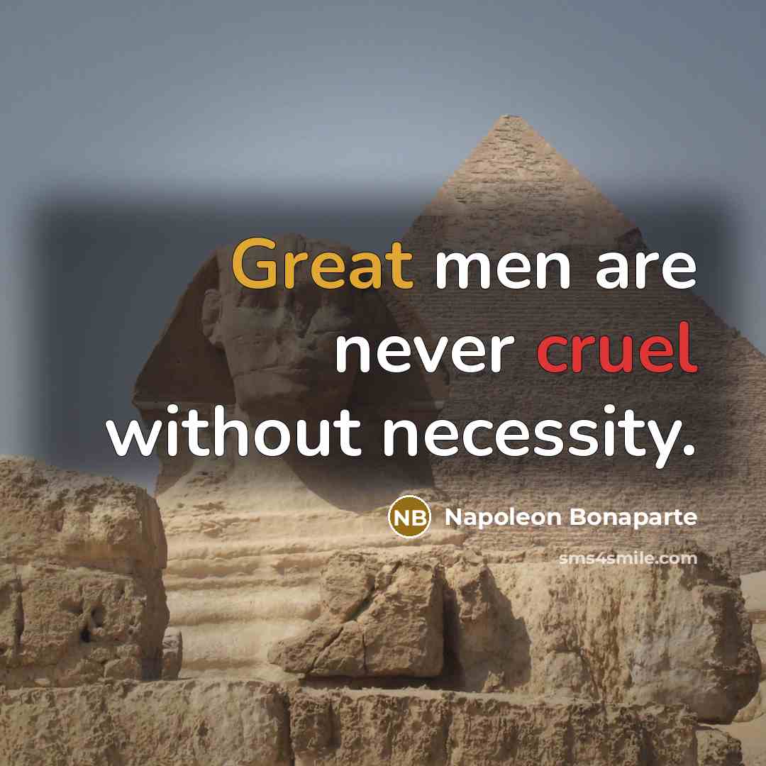 “Great men are never cruel without necessity.” quote by Napoleon Bonaparte