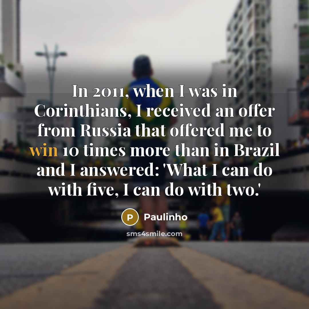 “In 2011, when I was in Corinthians, I received an…” quote by Paulinho
