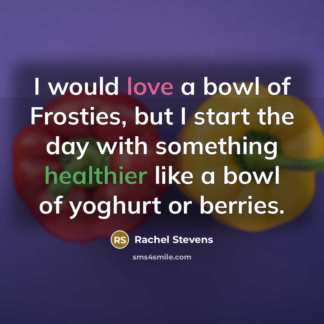 “I would love a bowl of Frosties, but I start…” quote by Rachel Stevens