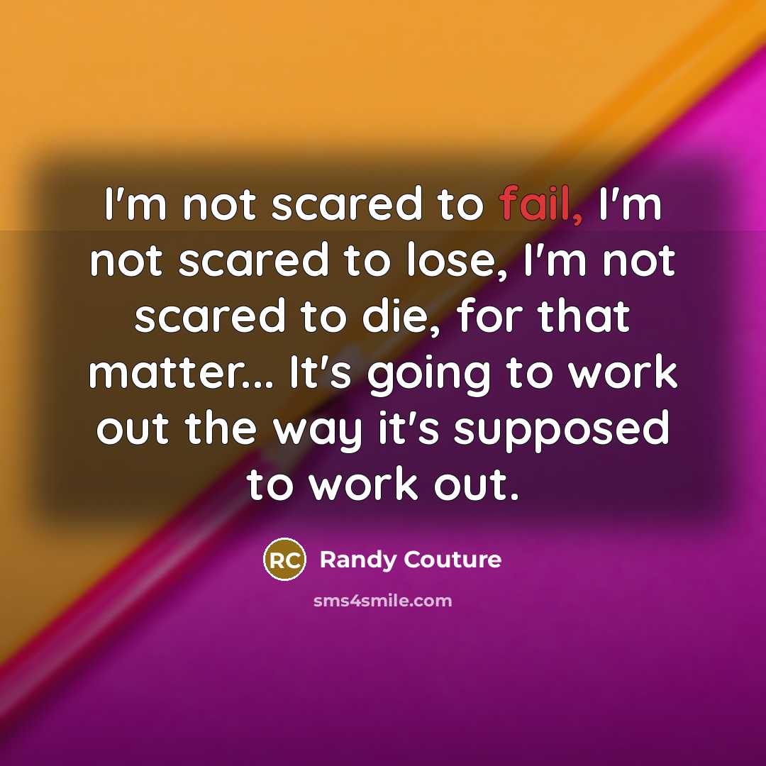 “I'm not scared to fail, I'm not scared to lose,…” quote by Randy Couture