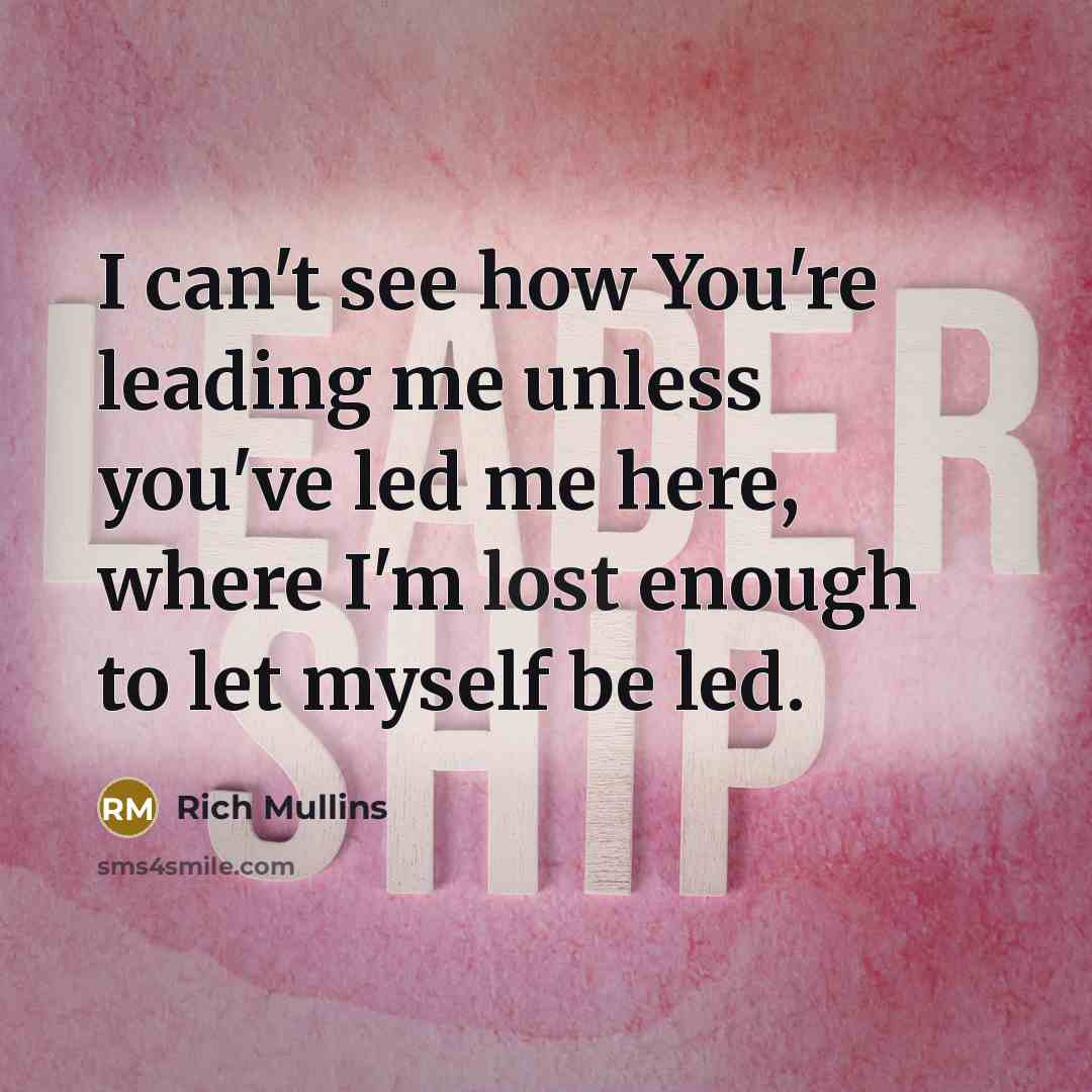 “I can't see how You're leading me unless you've led…” quote by Rich Mullins