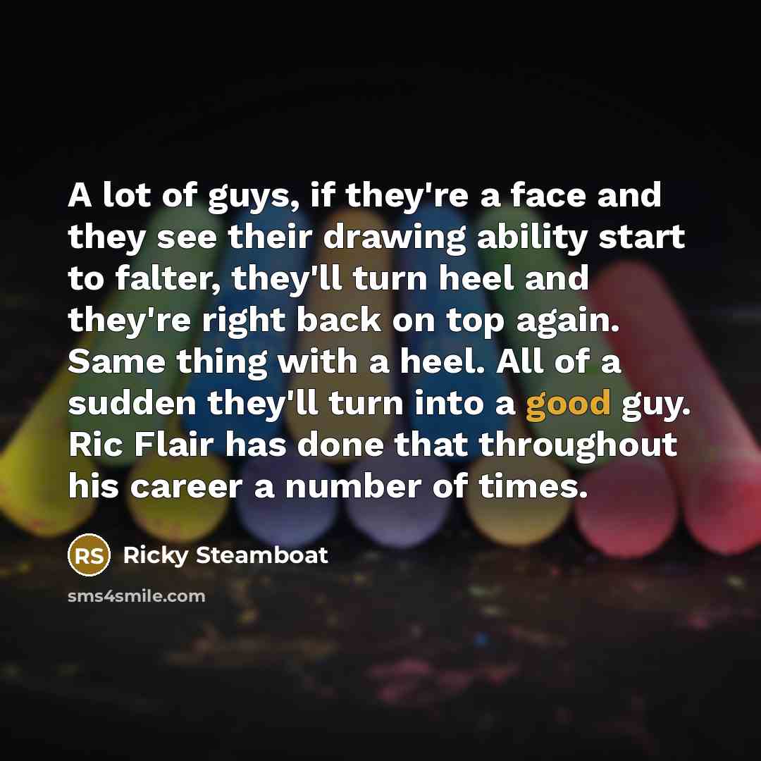 “A lot of guys, if they're a face and they…” quote by Ricky Steamboat