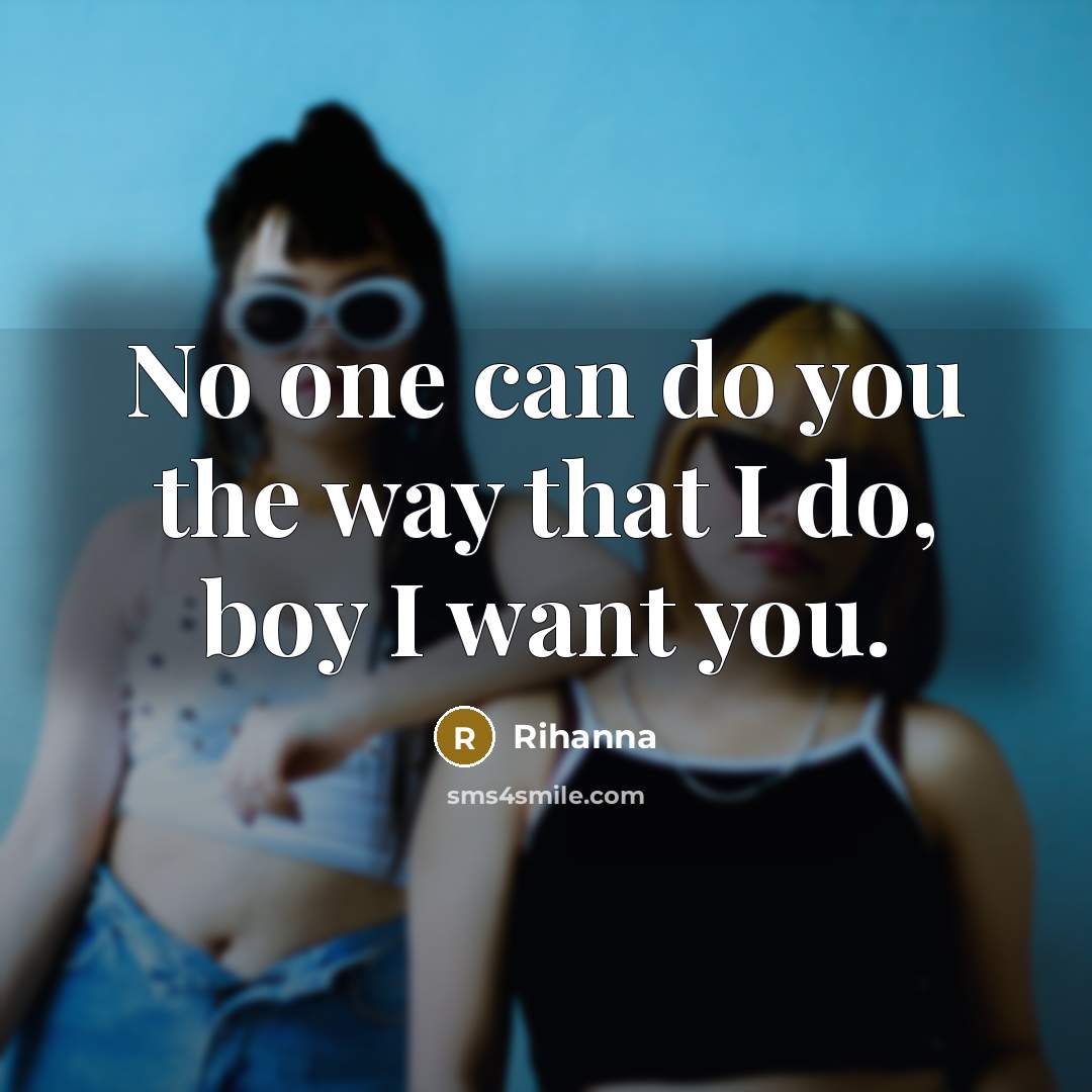 “No one can do you the way that I do,…” quote by Rihanna