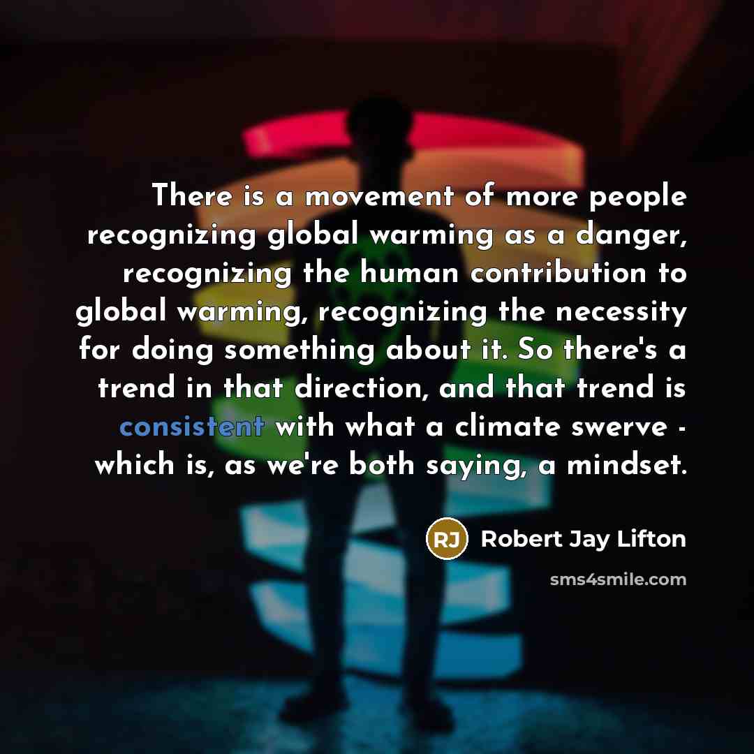 “There is a movement of more people recognizing global warming…” quote by Robert Jay Lifton