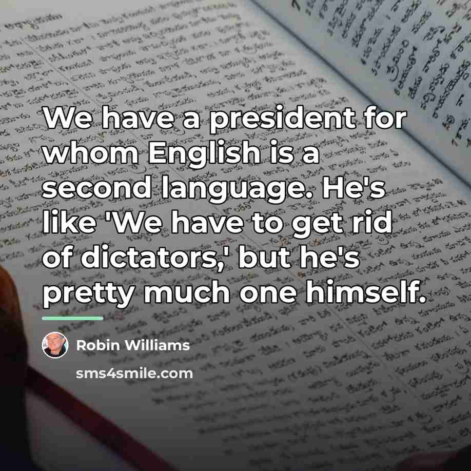 “We have a president for whom English is a second…” quote by Robin Williams