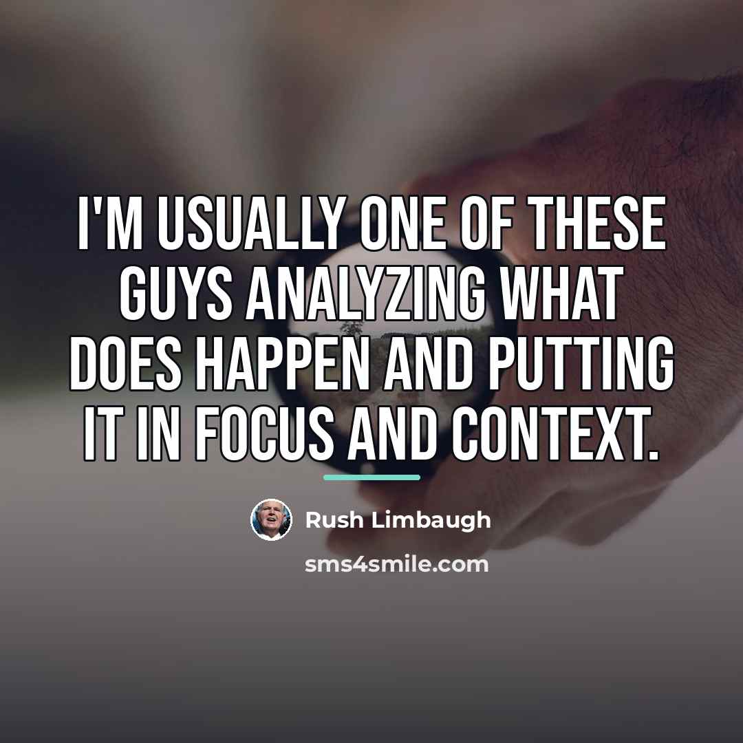 “I'm usually one of these guys analyzing what does happen…” quote by Rush Limbaugh