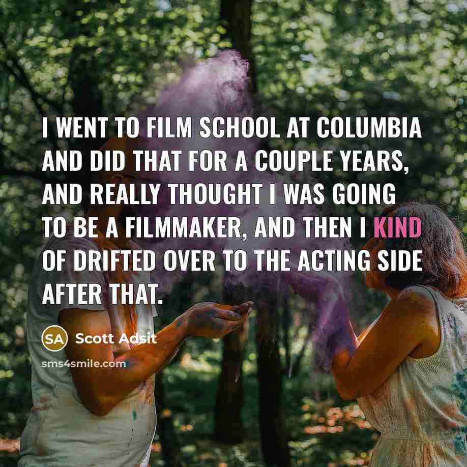 “I went to film school at Columbia and did that…” quote by Scott Adsit