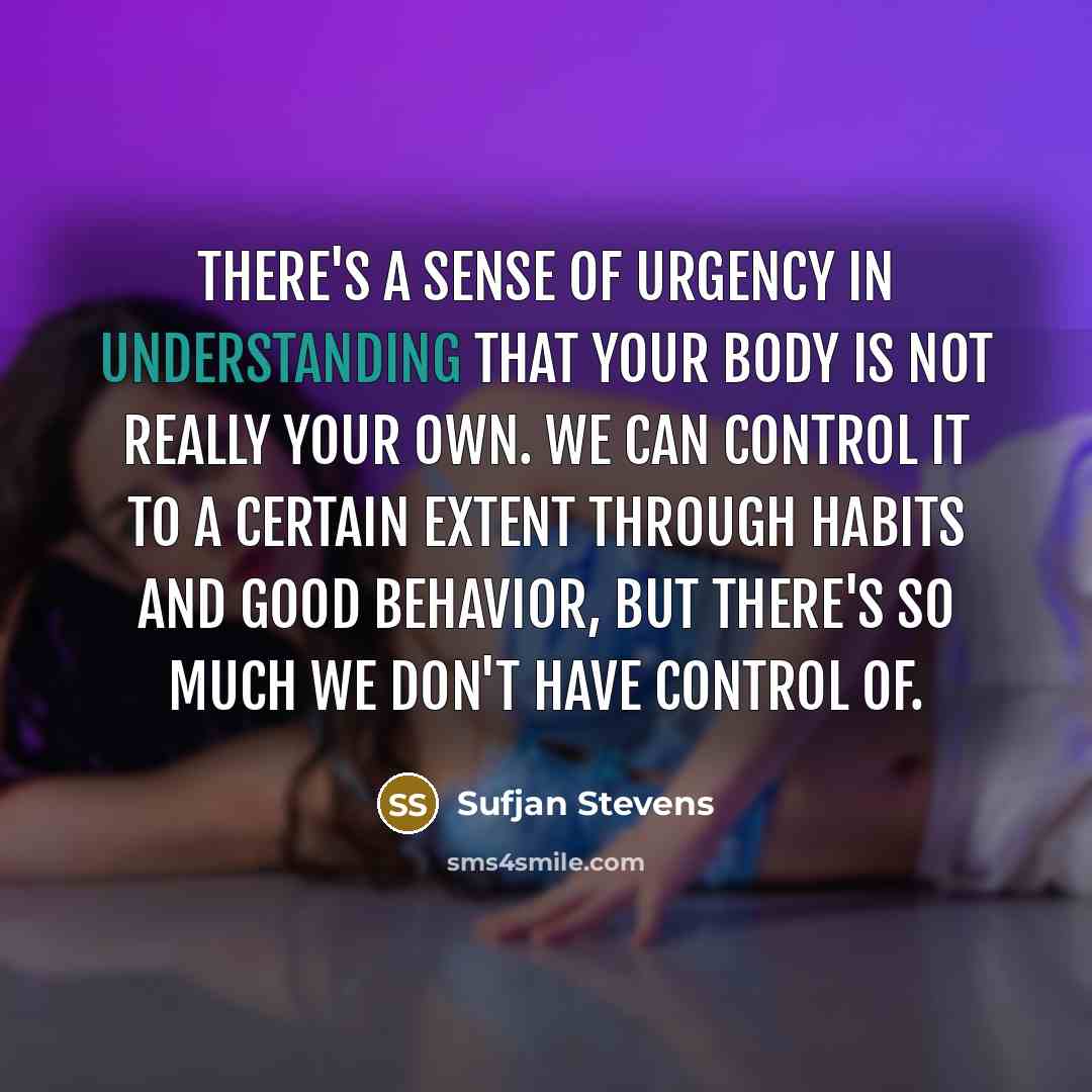 “There's a sense of urgency in understanding that your body…” quote by Sufjan Stevens