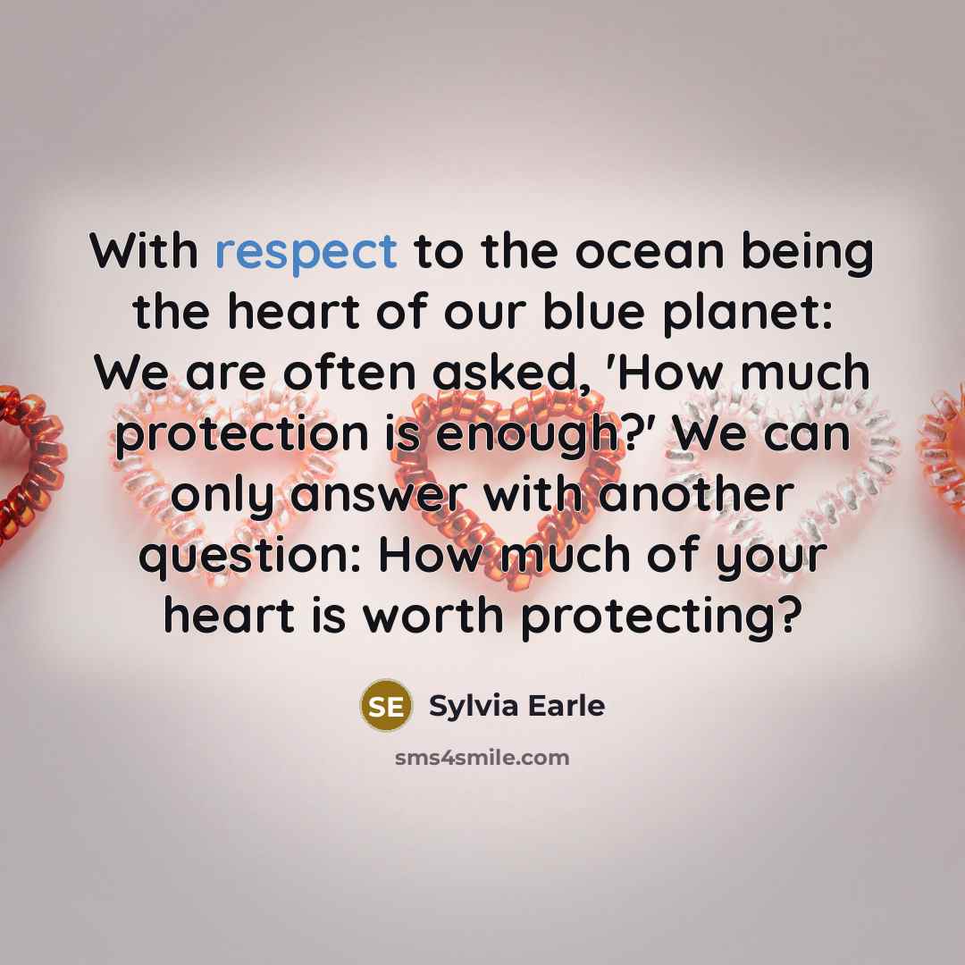“With respect to the ocean being the heart of our…” quote by Sylvia Earle