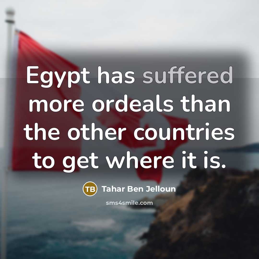 “Egypt has suffered more ordeals than the other countries to…” quote by Tahar Ben Jelloun