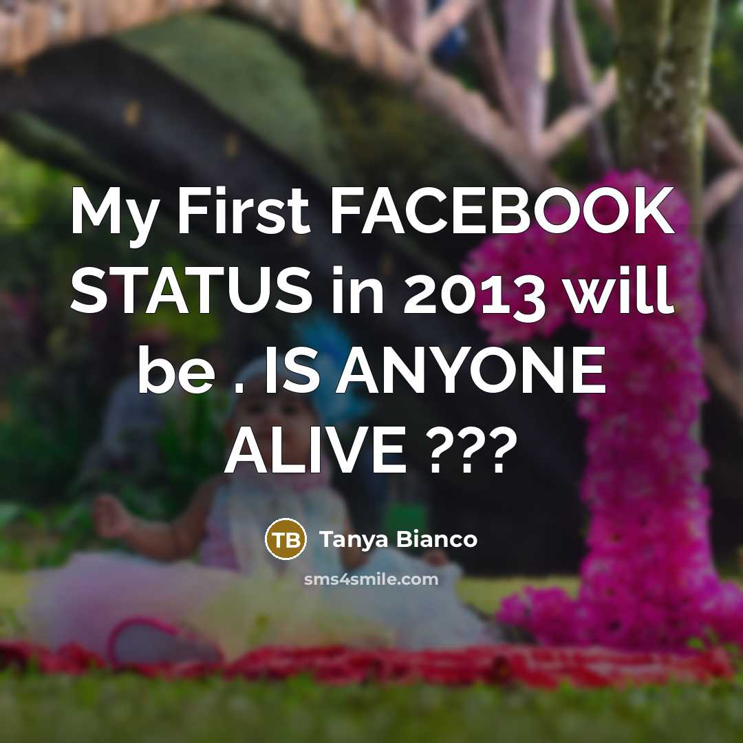 “My First FACEBOOK STATUS in 2013 will be . IS…” quote by Tanya Bianco