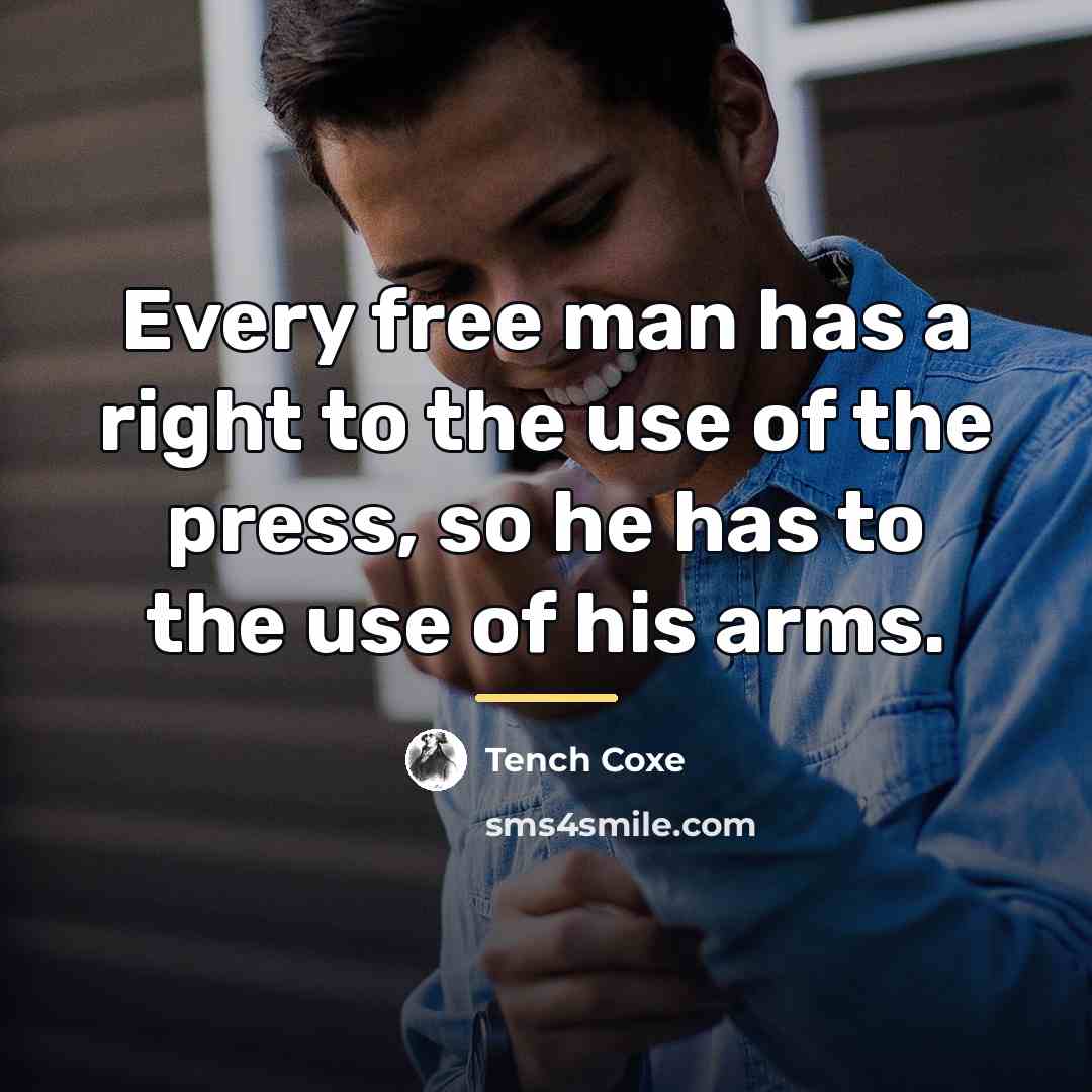 “Every free man has a right to the use of…” quote by Tench Coxe