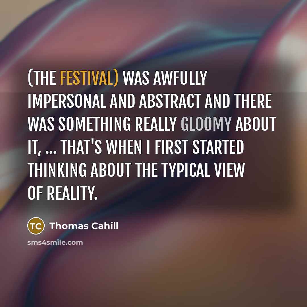 “(The festival) was awfully impersonal and abstract and there was…” quote by Thomas Cahill