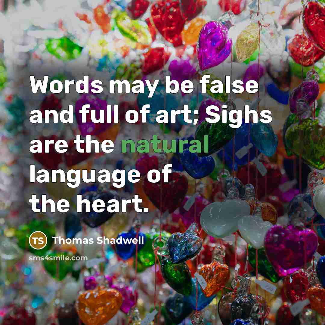 “Words may be false and full of art; Sighs are…” quote by Thomas Shadwell