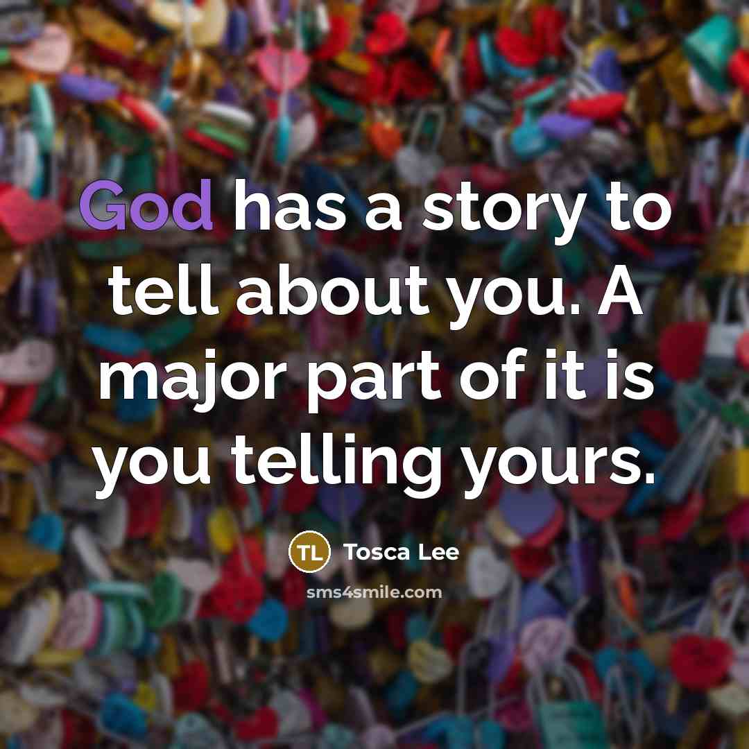 “God has a story to tell about you. A major…” quote by Tosca Lee