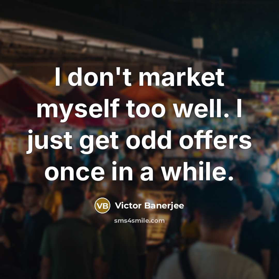 “I don't market myself too well. I just get odd…” quote by Victor Banerjee
