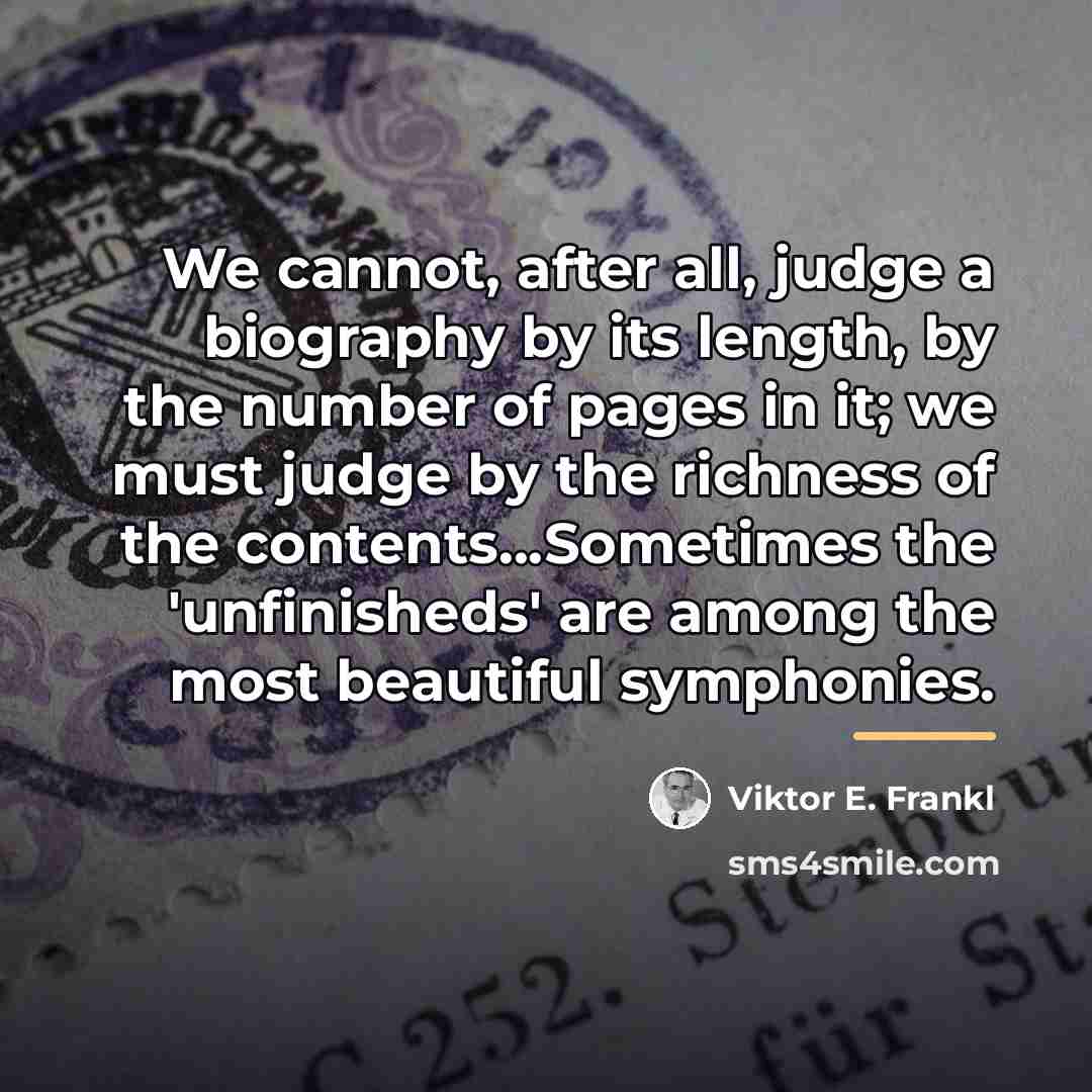 “We cannot, after all, judge a biography by its length,…” quote by Viktor E. Frankl