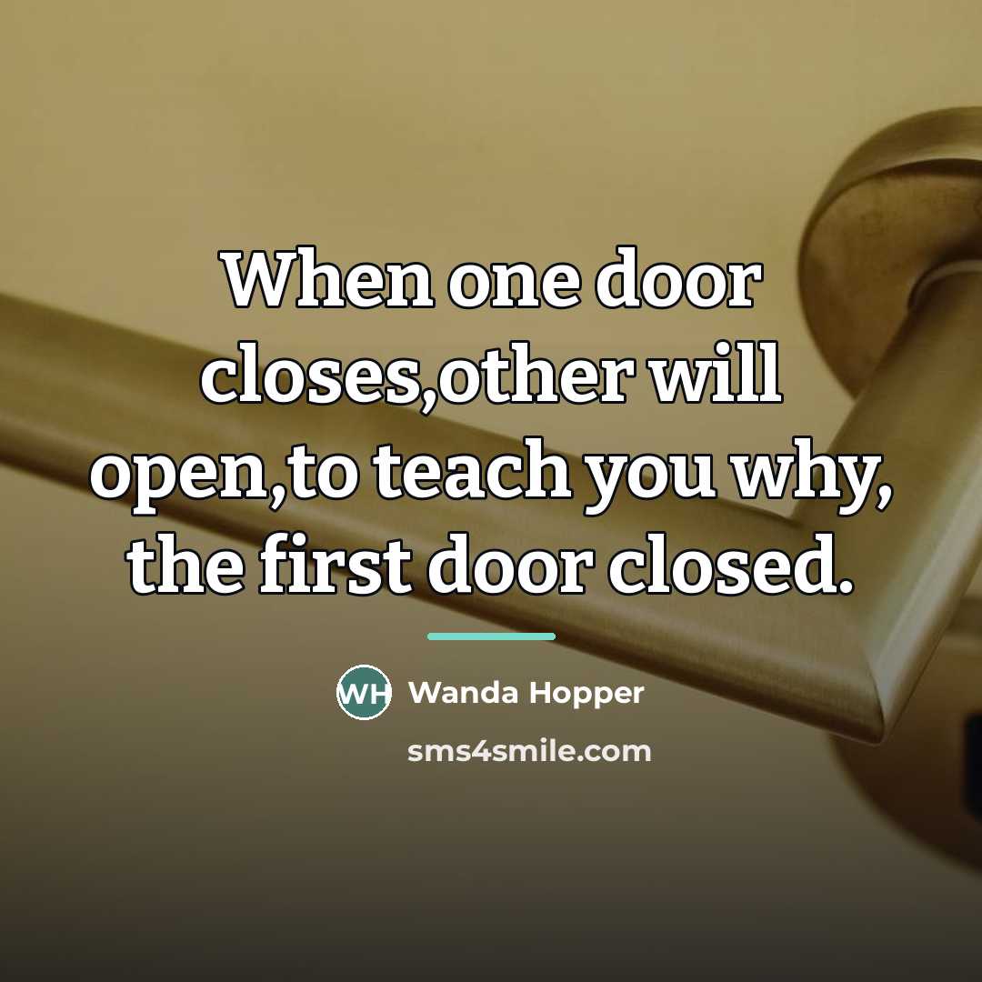 “When one door closes,other will open,to teach you why, the…” quote by Wanda Hopper